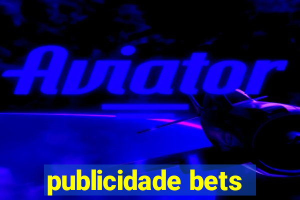 publicidade bets